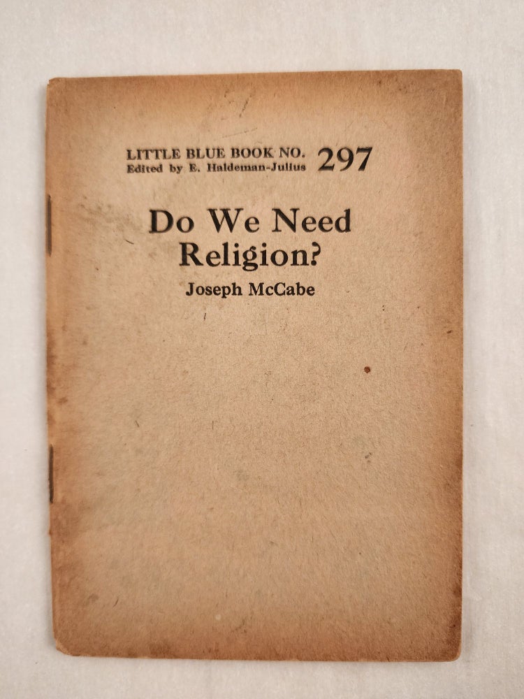 Item #47031 Do We Need Religion? Little Blue Book No. 297. Joseph and McCabe, E. Haldeman-Julius.