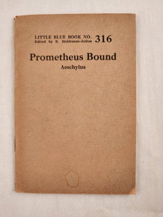 Item #47032 Prometheus Bound Little Blue Book No. 316. Aeschylus and, E. Haldeman-Julius
