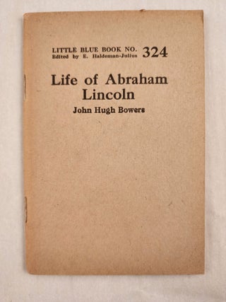 Item #47034 Life of Abraham Lincoln Little Blue Book No. 324. John Hugh and Bowers, E....