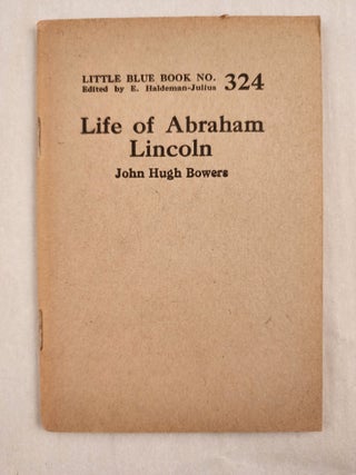 Item #47034 Life of Abraham Lincoln Little Blue Book No. 324. John Hugh and Bowers, E....