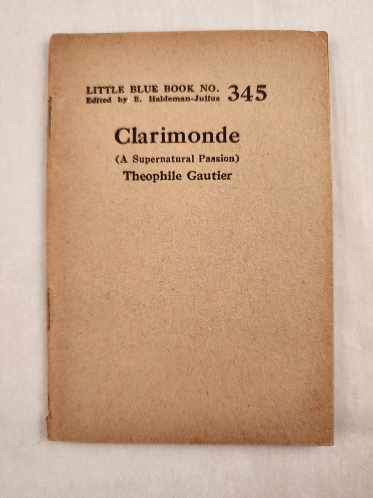 Item #47036 Clarimonde Harlot and Vampire Little Blue Book No. 345. Theophile and Gautier, E. Haldeman-Julius.