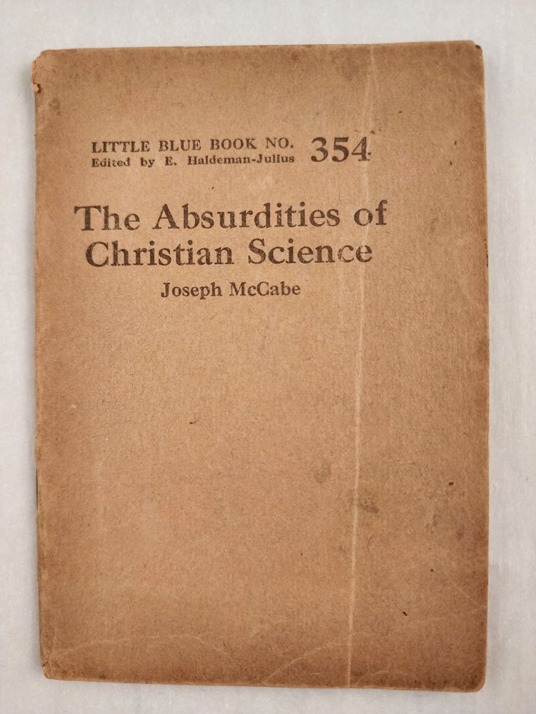 Item #47039 The Absurdities of Christian Science Little Blue Book No. 354. Joseph and McCabe, E. Haldeman-Julius.