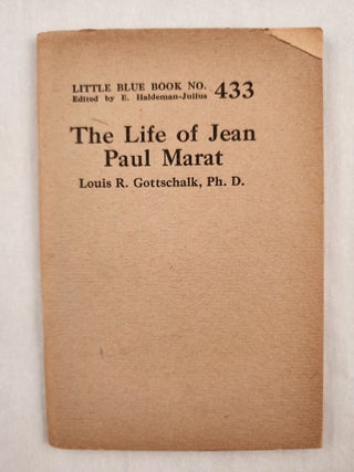 Item #47054 The Life of Jean Paul Marat Little Blue Book No. 433. Louis R. Gottschalk, Ph D. and,...