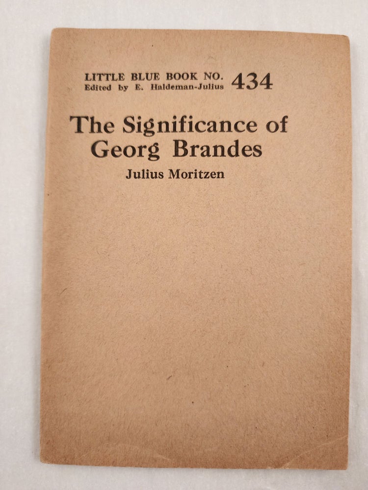 Item #47055 The Significance of Georg Brandes Little Blue Book No. 434. Julius and Moritzen, E. Haldeman-Julius.