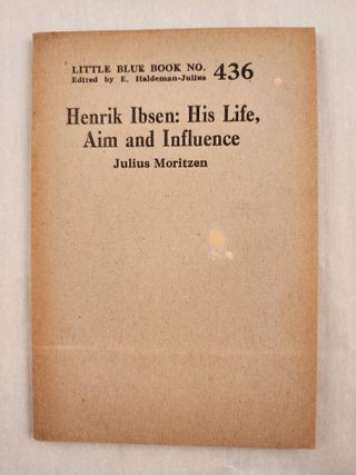 Item #47056 Henrik Ibsen: His Life, Aim and Influence Little Blue Book No. 436. Julius and...