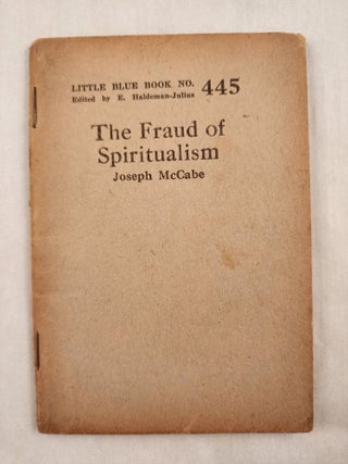 Item #47058 The Fraud of Spiritualism Little Blue Book No. 445. Joseph and McCabe, E....