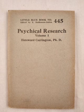 Item #47059 Psychical Research Volume 1 Little Blue Book No. 445. Hereward Ph D. and Carrington,...