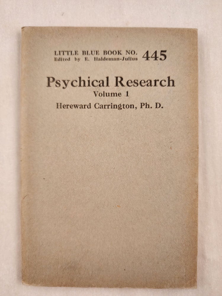 Item #47059 Psychical Research Volume 1 Little Blue Book No. 445. Hereward Ph D. and Carrington, E. Haldeman-Julius.