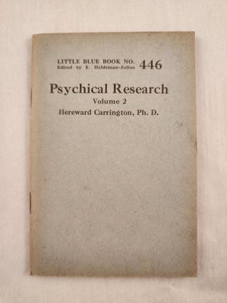 Item #47060 Psychical Research Volume 2 Little Blue Book No. 446. Hereward Ph D. and Carrington,...