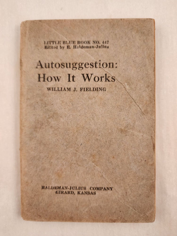 Item #47062 Autosuggestion: How It Works Little Blue Book No. 447. William J. and Fielding, E. Haldeman-Julius.