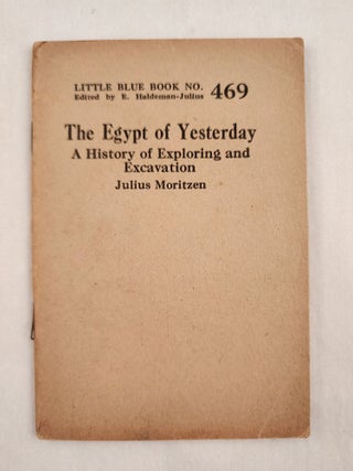 Item #47065 The Egypt of Yesterday A History of Exploring and Excavation Little Blue Book No....