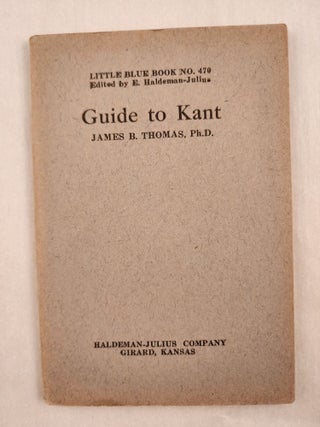 Item #47066 Guide to Kant Little Blue Book No. 470. James B. Ph D. and Thomas, E. Haldeman-Julius