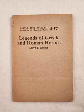 Item #47076 Legends of Greek and Roman Heroes Little Blue Book No. 497. Lloyd and Smith, E....