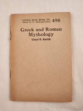 Item #47077 Greek and Roman Mythology Little Blue Book No. 498. Lloyd E. and Smith, E....