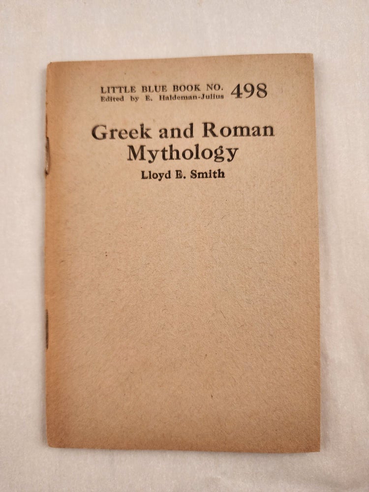 Item #47077 Greek and Roman Mythology Little Blue Book No. 498. Lloyd E. and Smith, E. Haldeman-Julius.