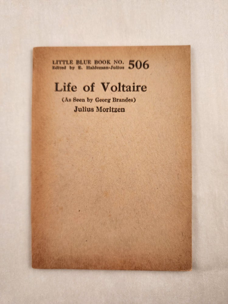 Item #47082 Life of Voltaire (As Seen by Georg Brandes) Little Blue Book No. 506. Julius and Moritzen, E. Haldeman-Julius.