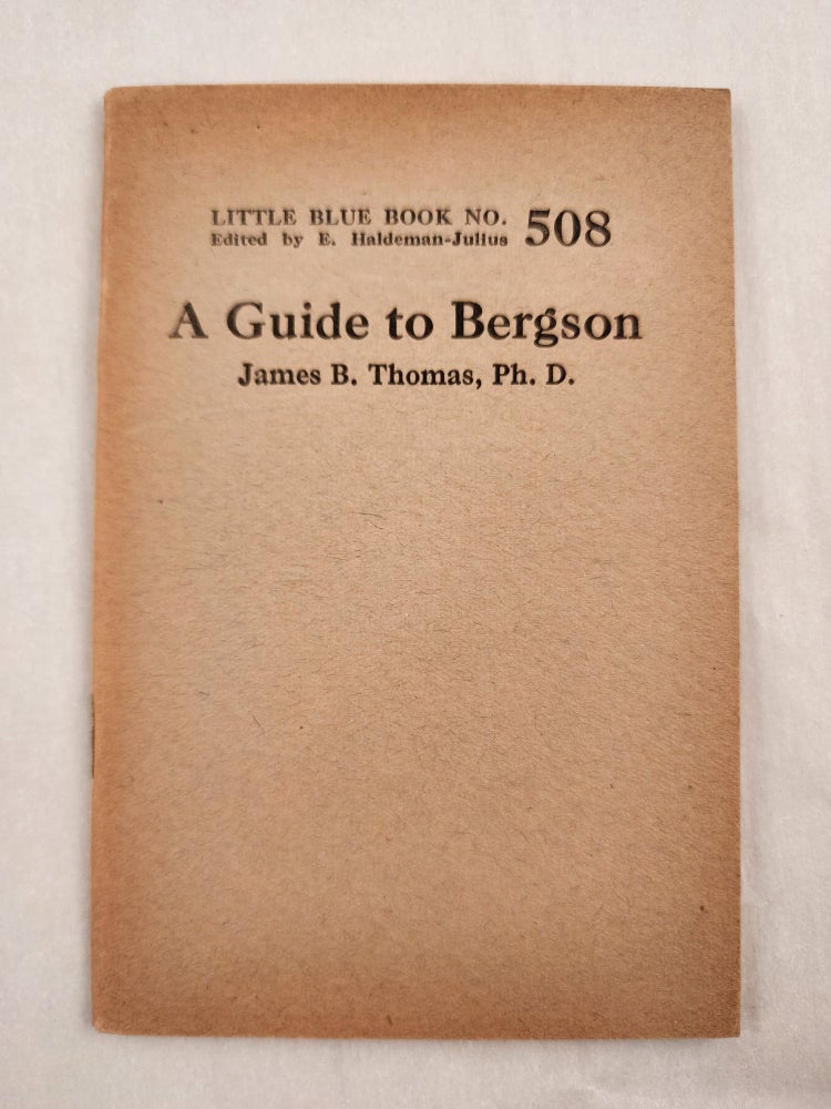 Item #47083 A Guide to Bergson Little Blue Book No. 508. James B. Ph D. and Thomas, E. Haldeman-Julius.
