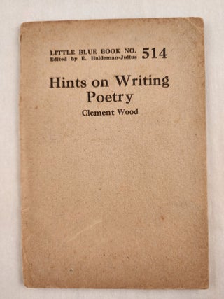 Item #47084 Hints on Writing Poetry Little Blue Book No. 514. Clement and Wood, E. Haldeman-Julius