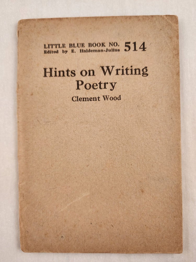 Item #47084 Hints on Writing Poetry Little Blue Book No. 514. Clement and Wood, E. Haldeman-Julius.