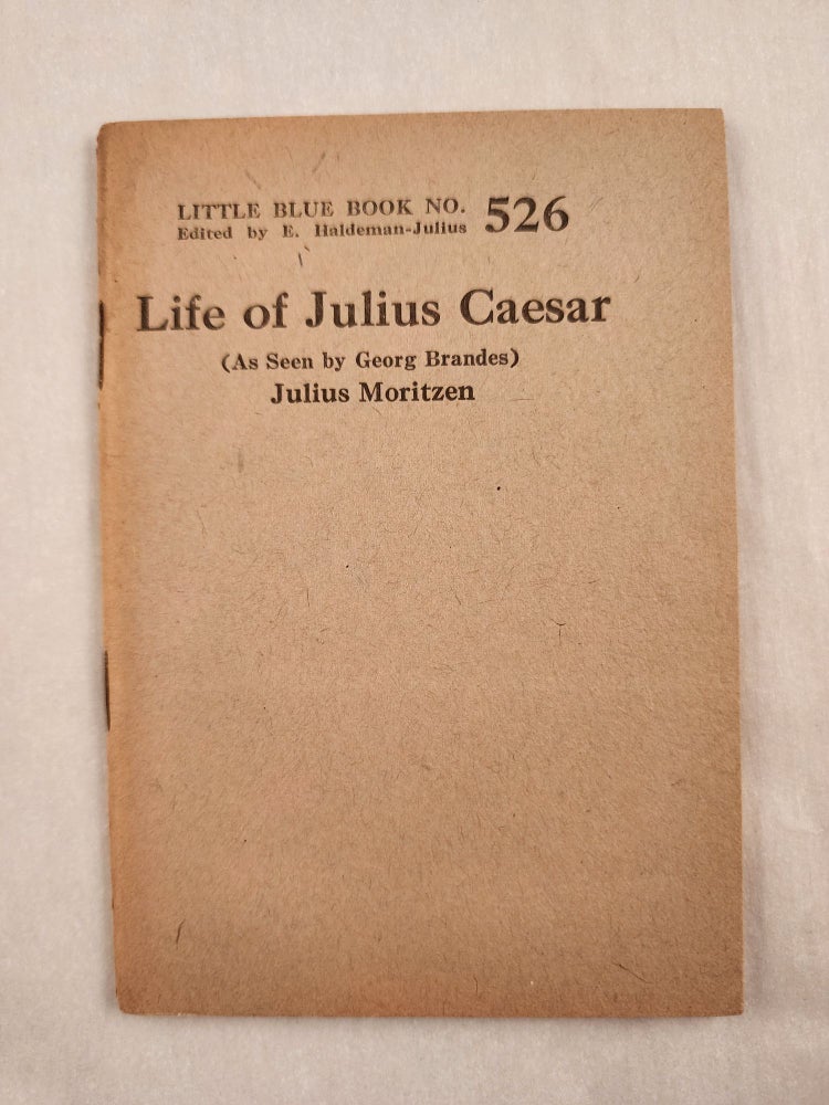Item #47088 Life of Julius Caesar (As Seen by Georg Brandes) Little Blue Book No. 526. Julius and Moritzen, E. Haldeman-Julius.