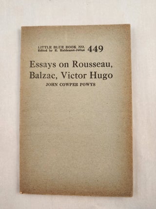 Item #47090 Essays on Rousseau, Balzac, Victor Hugo Little Blue Book No. 449. John Cowper and...