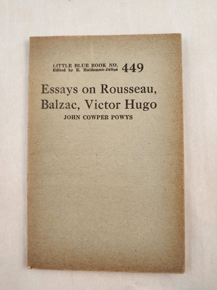 Item #47090 Essays on Rousseau, Balzac, Victor Hugo Little Blue Book No. 449. John Cowper and Powys, E. Haldeman-Julius.