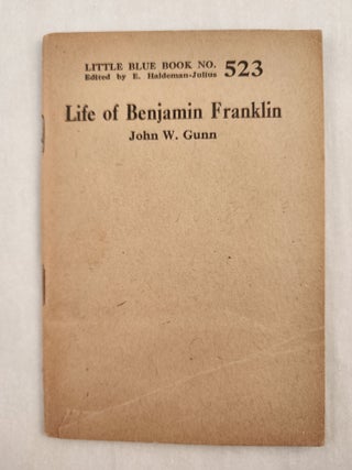 Item #47091 Life of Benjamin Franklin Little Blue Book No. 523. John W. and Gunn, E. Haldeman-Julius