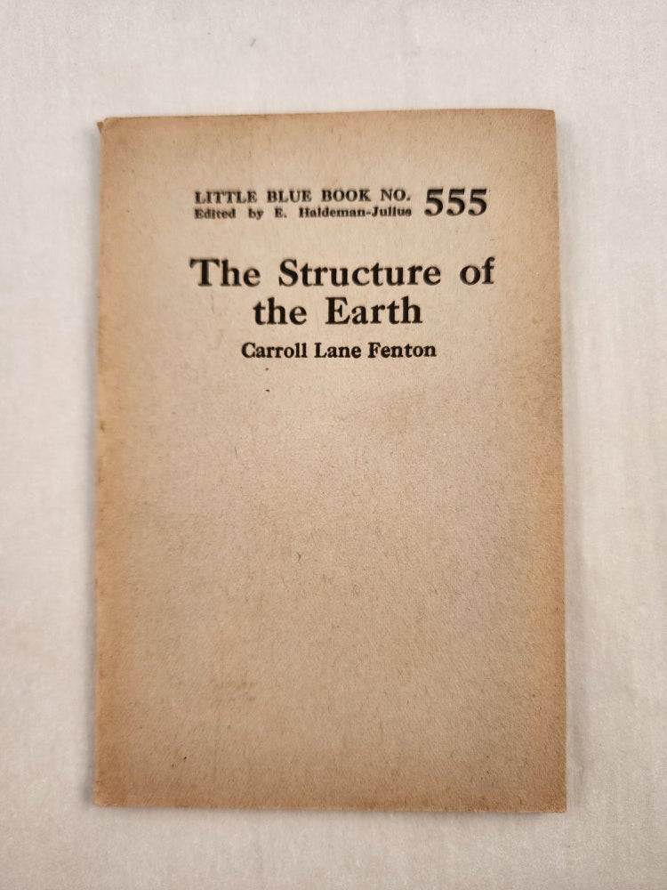 Item #47094 The Structure of the Earth Little Blue Book No. 555. Carroll Lane and Fenton, E. Haldeman-Julius.