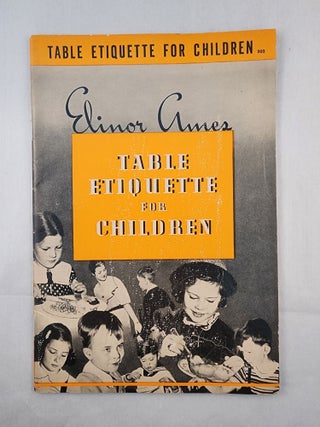 Item #47128 Table Etiquette For Children. Elinor and Ames, Ethel X. Pastor