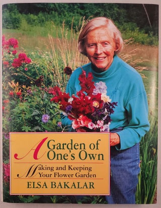Item #47139 A Garden of One’s Own Making and Keeping Your Flower Garden. Elsa with Bakalar,...