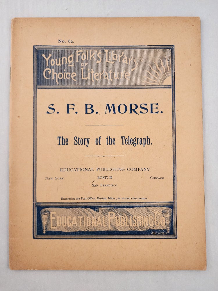 Item #47205 Samuel Finley Breese Morse the Story of the Telegraph Young Folk’s Library of Choice Literature No. 62