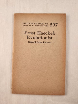 Item #47231 Ernst Haeckel: Evolutionist: Little Blue Book No. 597. Carroll Lane and Fenton, E....