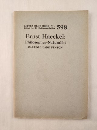 Item #47232 Ernst Haeckel: Philosopher-Naturalist: Little Blue Book No. 598. Carroll Lane and...