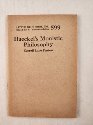 Item #47233 Haeckel’s Monistic Philosophy: Little Blue Book No. 599. Carroll Lane and Fenton,...