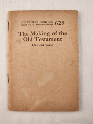 Item #47238 The Making of the Old Testament: Little Blue Book No. 628. Clement and Wood, E....
