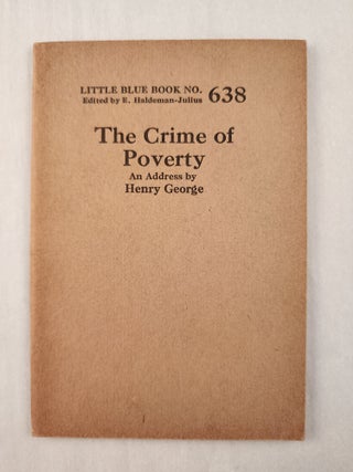 Item #47239 The Crime of Poverty, An Address: Little Blue Book No. 638. Henry and George, E....
