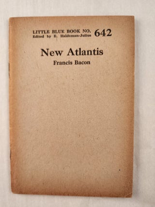 Item #47245 New Atlantis: Little Blue Book No. 642. Francis and Bacon, E. Haldeman-Julius