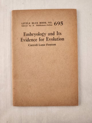 Item #47250 Embryology and Its Evidence for Evolution: Little Blue Book No. 695. Carroll Lane...