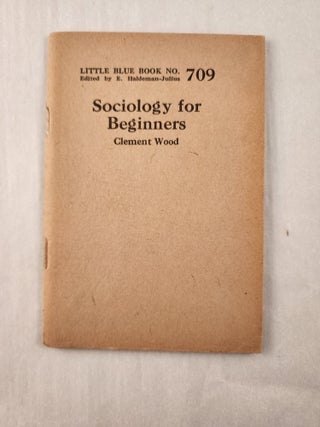 Item #47254 Sociology for Beginners: Little Blue Book No. 709. Clement and Wood, E. Haldeman-Julius