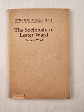 Item #47255 The Sociology of Lester Ward: Little Blue Book No. 711. Clement and Wood, E....