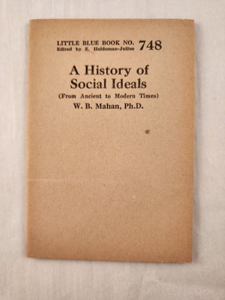 Item #47262 A History of Social Ideals (From Ancient to Modern Times): Little Blue Book No. 748....