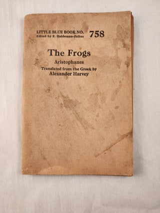 Item #47263 The Frogs: Little Blue Book No. 758. Aristophanes, E. Haldeman-Julius
