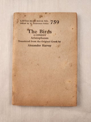 Item #47264 The Birds A Comedy: Little Blue Book No. 759. Aristophanes, E. Haldeman-Julius