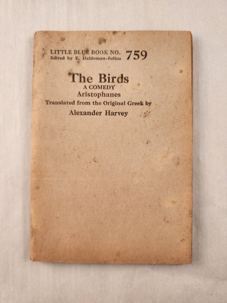 Item #47264 The Birds A Comedy: Little Blue Book No. 759. Aristophanes, E. Haldeman-Julius.