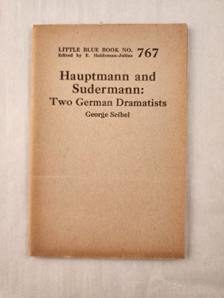 Item #47266 Hauptmann and Sudermann: Two German Dramatists: Little Blue Book No. 767. George...