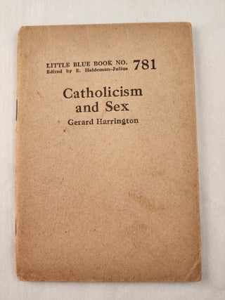 Item #47272 Catholicism and Sex: Little Blue Book No. 781. Gerard and Harrington, E....