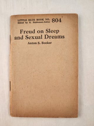 Item #47276 Freud on Sleep and Sexual Dreams: Little Blue Book No. 804. Anton S. and Booker, E....