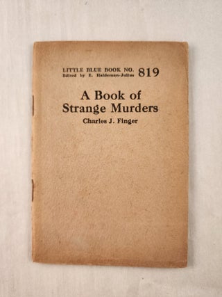 Item #47280 A Book of Strange Murders: Little Blue Book No. 819. Charles J. and Finger, E....