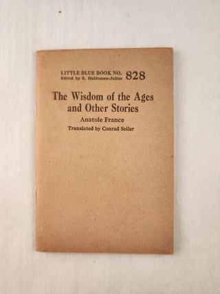 Item #47283 The Wisdom of the Ages and Other Stories: Little Blue Book No. 828. Anatole France,...