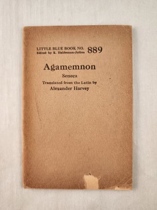 Item #47291 Agamemnon: Little Blue Book No. 889. translated from Seneca, E. Haldeman-Julius